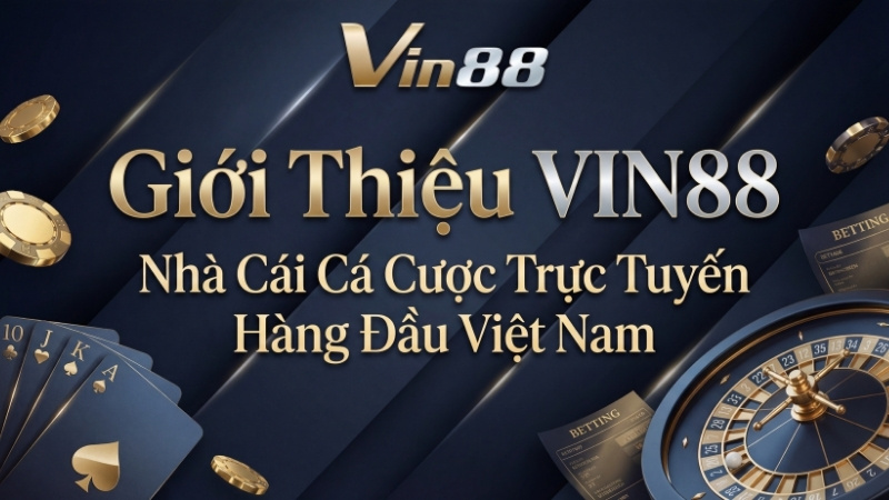 Giới Thiệu VIN88 - Nhà Cái Cá Cược Trực Tuyến Hàng Đầu Việt Nam